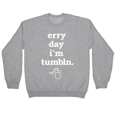 Erry Day I'm Tumbln Pullover