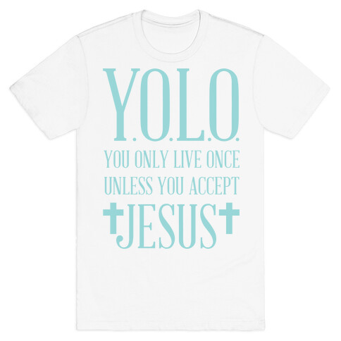 You Only Live Once Without Jesus T-Shirt