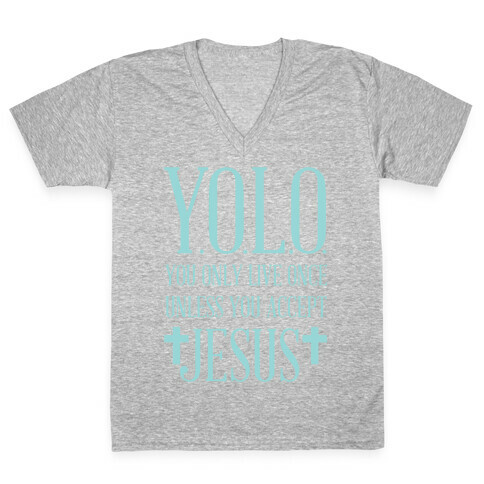 You Only Live Once Without Jesus V-Neck Tee Shirt