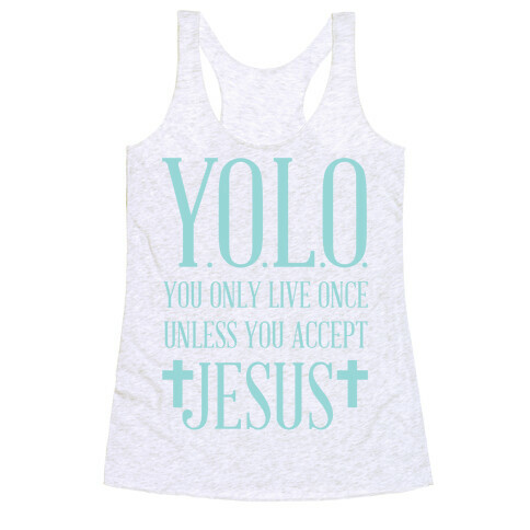 You Only Live Once Without Jesus Racerback Tank Top