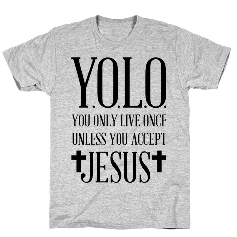You Only Live Once Without Jesus T-Shirt