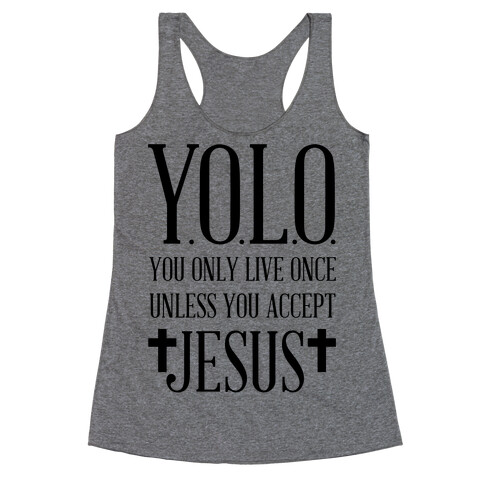 You Only Live Once Without Jesus Racerback Tank Top