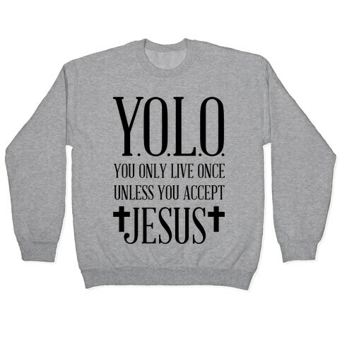 You Only Live Once Without Jesus Pullover