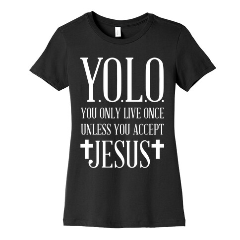 You Only Live Once Without Jesus Womens T-Shirt