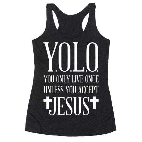 You Only Live Once Without Jesus Racerback Tank Top