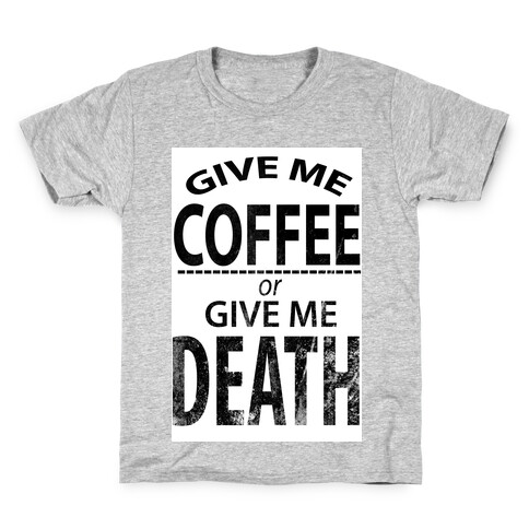 Give Me Coffee or Give Me Death Kids T-Shirt