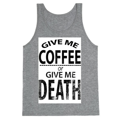 Give Me Coffee or Give Me Death Tank Top