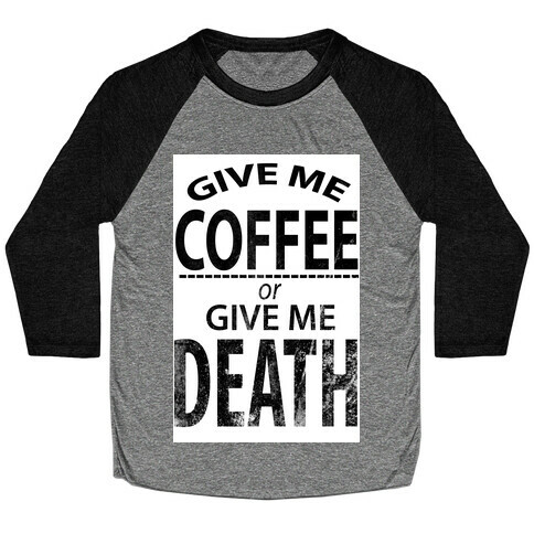 Give Me Coffee or Give Me Death Baseball Tee