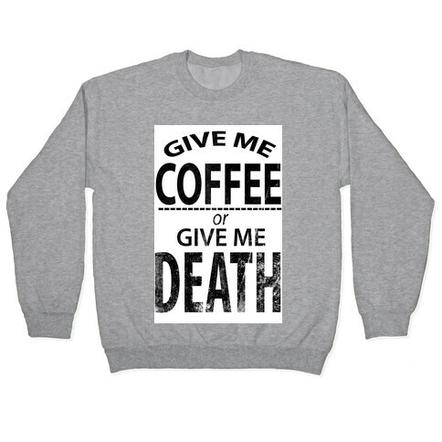 Give Me Coffee or Give Me Death Pullover