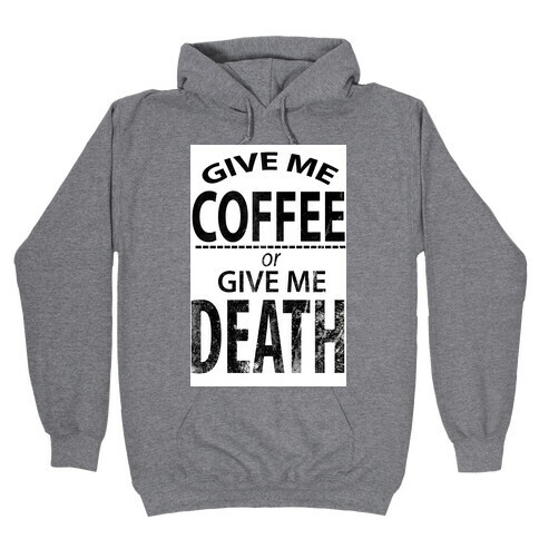 Give Me Coffee or Give Me Death Hooded Sweatshirt