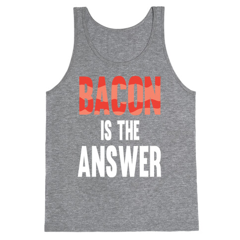 Bacon is the Answer Tank Top