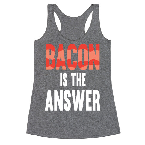 Bacon is the Answer Racerback Tank Top