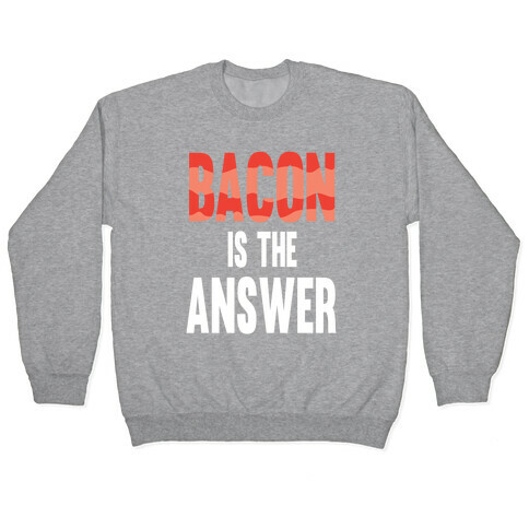 Bacon is the Answer Pullover