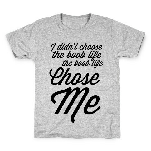 I Didn't Choose the Boob Life Kids T-Shirt