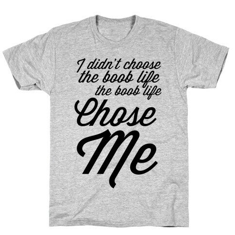 I Didn't Choose the Boob Life T-Shirt