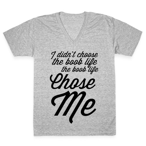 I Didn't Choose the Boob Life V-Neck Tee Shirt