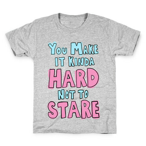 You Make it Kinda Hard Not to Stare Kids T-Shirt