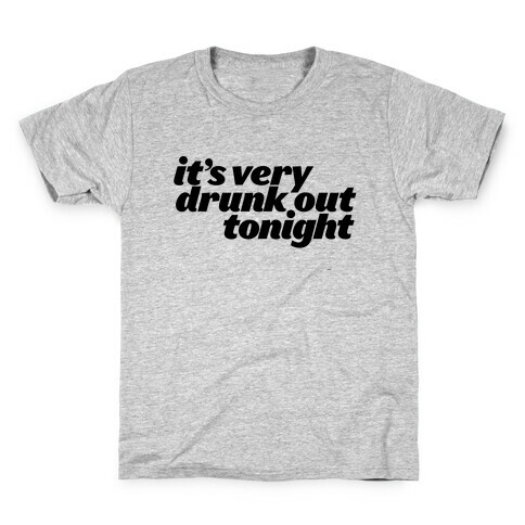 It's Drunk Out Tonight Kids T-Shirt