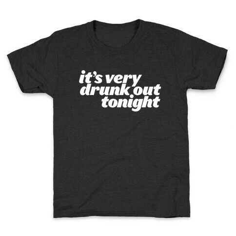 It's Drunk Out Tonight Kids T-Shirt