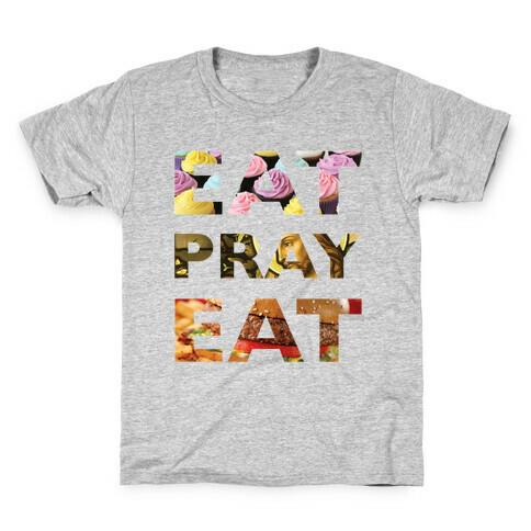 Eat Pray Eat Kids T-Shirt