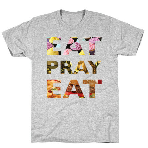 Eat Pray Eat T-Shirt