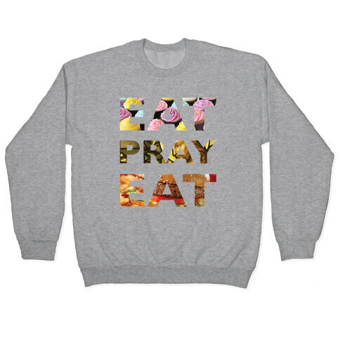 Eat Pray Eat Pullover