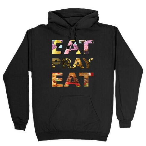 Eat Pray Eat Hooded Sweatshirt