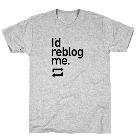 I'd Reblog Me T-Shirt