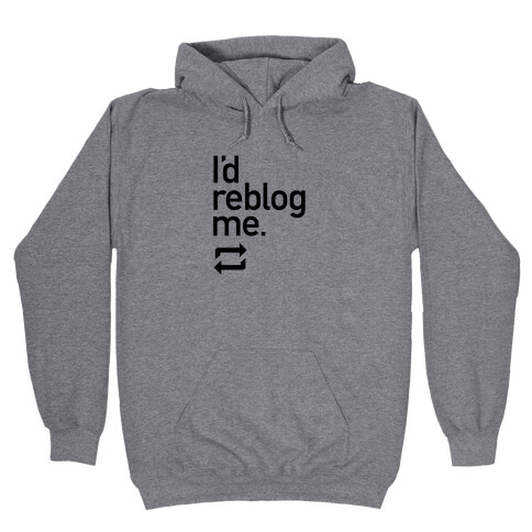 I'd Reblog Me Hooded Sweatshirt