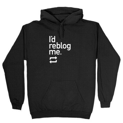 I'd Reblog Me Hooded Sweatshirt