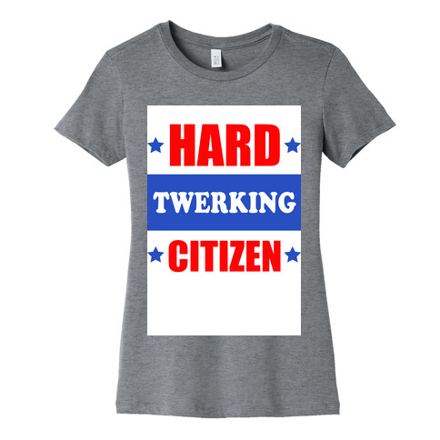 Hard Twerking Citizen (Red White & Blue) Womens T-Shirt
