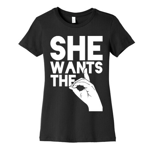 She Wants the D Womens T-Shirt