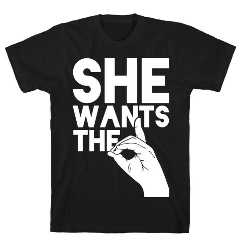 She Wants the D T-Shirt