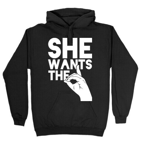 She Wants the D Hooded Sweatshirt