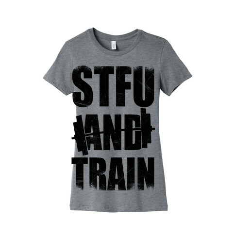 STFU And Train Womens T-Shirt