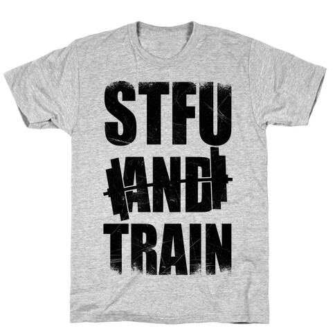 STFU And Train T-Shirt