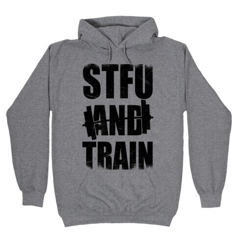 STFU And Train Hooded Sweatshirt