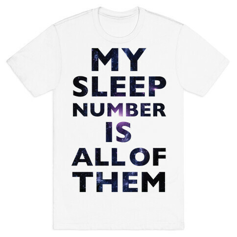 My Sleep Number Is All Of Them T-Shirt