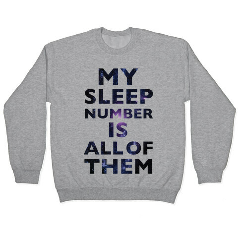 My Sleep Number Is All Of Them Pullover