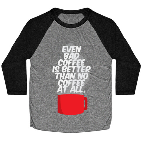 Better Than No Coffee Baseball Tee