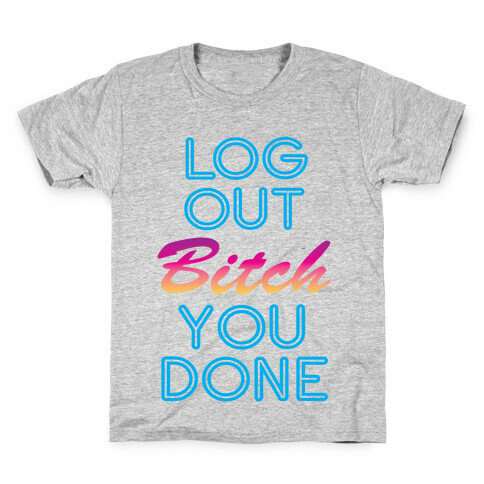 Log Out Bitch Kids T-Shirt