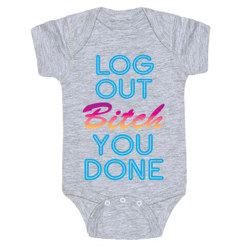 Log Out Bitch Baby One-Piece