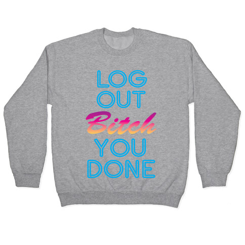 Log Out Bitch Pullover