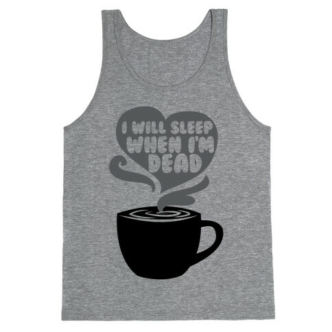 I'll Sleep When I'm Dead Tank Top