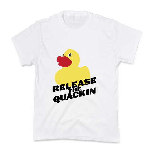 Release The Quackin! Kids T-Shirt