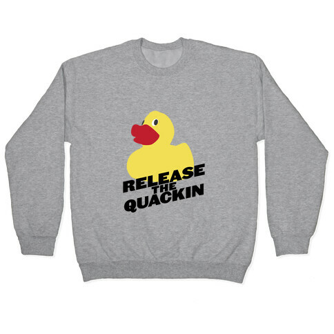 Release The Quackin! Pullover