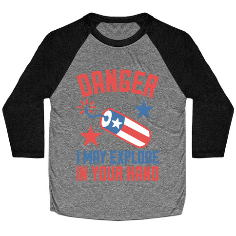 Danger I May Explode Baseball Tee