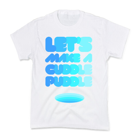 Let's Make A Cuddle Puddle Kids T-Shirt