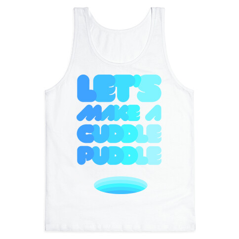 Let's Make A Cuddle Puddle Tank Top