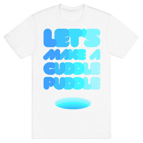 Let's Make A Cuddle Puddle T-Shirt